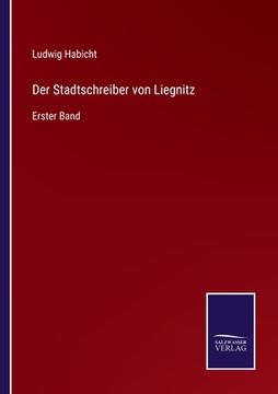 portada Der Stadtschreiber von Liegnitz: Erster Band (en Alemán)