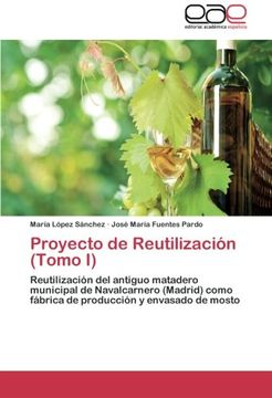 portada Proyecto de Reutilización (Tomo I): Reutilización del antiguo matadero municipal de Navalcarnero (Madrid) como fábrica de producción y envasado de mosto