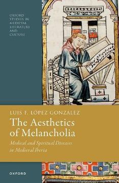 portada The Aesthetics of Melancholia: Medical and Spiritual Diseases in Medieval Iberia (Oxford Studies in Medieval Literature and Culture) (in English)