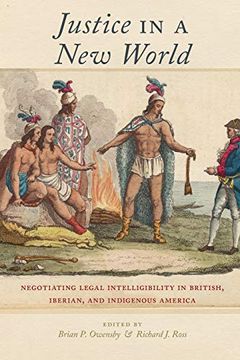 portada Justice in a new World: Negotiating Legal Intelligibility in British, Iberian, and Indigenous America (en Inglés)