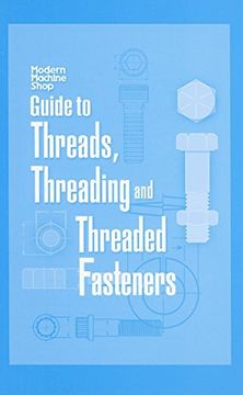 portada Modern Machine Shop's Guide to Threads, Threading and Threaded Fasteners (en Inglés)