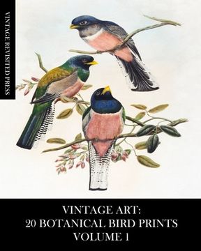 portada Vintage Art: 20 Botanical Bird Prints Volume 1: Ephemera for Framing, Collage, Decoupage and Junk Journals (en Inglés)