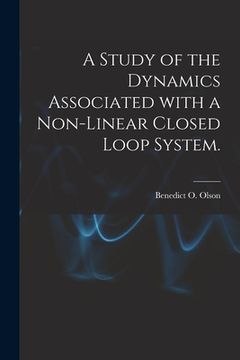 portada A Study of the Dynamics Associated With a Non-linear Closed Loop System. (in English)