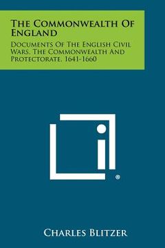portada the commonwealth of england: documents of the english civil wars, the commonwealth and protectorate, 1641-1660 (en Inglés)