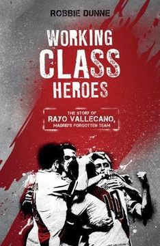 portada Working Class Heroes: The Story of Rayo Vallecano, Madrid's Forgotten Team