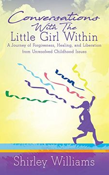 portada Conversations With The Little Girl Within: A Journey of Forgiveness, Healing, and Liberation from Unresolved Childhood Issues