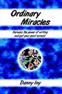 portada ordinary miracles - harness the power of writing and get your point across! (en Inglés)