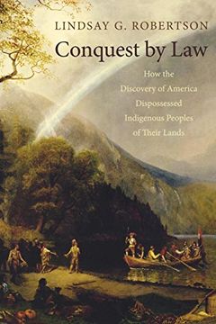 portada Conquest by Law: How the Discovery of America Dispossessed Indigenous Peoples of Their Lands 