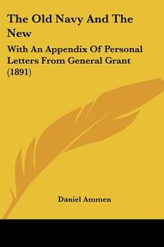 portada the old navy and the new: with an appendix of personal letters from general grant (1891) (en Inglés)
