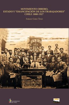 portada Movimiento Obrero, Estado y "Emancipación de los Trabajadores" Chile, 1888-1927