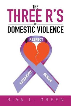 portada The Three R's of Domestic Violence: Respect, Reeducate and Repair (en Inglés)