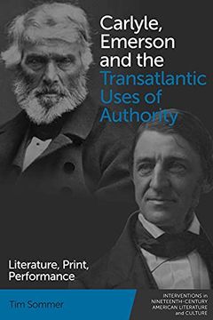 portada Carlyle, Emerson and the Transatlantic Uses of Authority: Literature, Print, Performance (Interventions in Nineteenth-Century American Literature and Culture) (en Inglés)