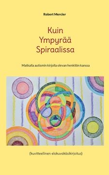 portada Kuin Ympyrää Spiraalissa: Matkalla autismin kirjolla olevan henkilön kanssa (en Finlandés)