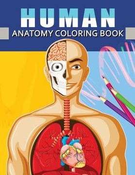 portada Human Anatomy Coloring Book: Anatomy & Physiology Coloring Book for Adults (Complete Version Workbook) (in English)