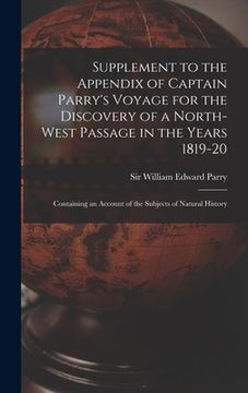 portada Supplement to the Appendix of Captain Parry's Voyage for the Discovery of a North-west Passage in the Years 1819-20 [microform]: Containing an Account (en Inglés)