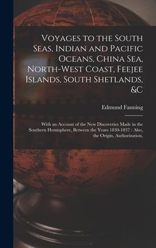 portada Voyages to the South Seas, Indian and Pacific Oceans, China Sea, North-West Coast, Feejee Islands, South Shetlands, &c: With an Account of the New Dis