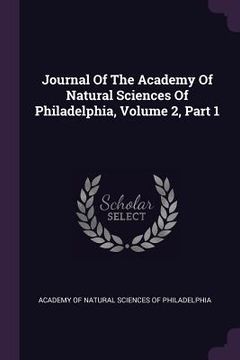 portada Journal Of The Academy Of Natural Sciences Of Philadelphia, Volume 2, Part 1 (en Inglés)