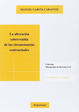 portada La Alteración Sobrevenida De Las Circunstancias Contractuales (Colección Monografías de Derecho Civil. II. Obligaciones y Contratos)