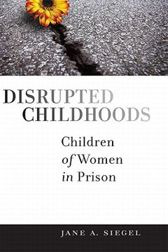 portada Disrupted Childhoods: Children of Women in Prison (Rutgers Series in Childhood Studies) (en Inglés)
