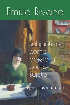 portada El subjuntivo como objeto y como sujeto: Ejercicios y tutorial (in Spanish)