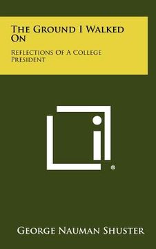 portada the ground i walked on: reflections of a college president (en Inglés)