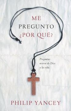 me pregunto por que?: preguntas acerca de dios y la vida = i was just wondering