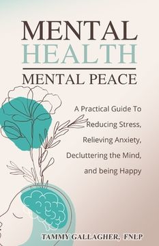 portada Mental Health - Mental Peace: A Practical Guide to Reducing Stress, Relieving Anxiety, Decluttering the Mind, and Being Happy (in English)