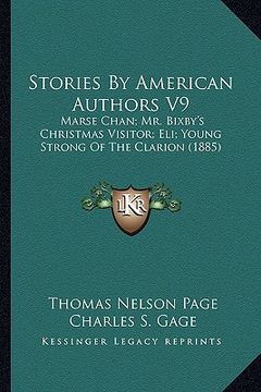 portada stories by american authors v9: marse chan; mr. bixby's christmas visitor; eli; young strong of the clarion (1885) (en Inglés)
