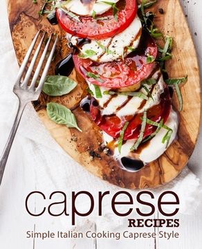 portada Caprese Recipes: Simple Italian Cooking Caprese Style (en Inglés)