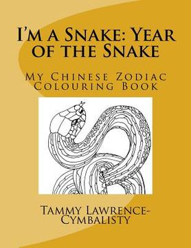 portada I'm a Snake: Year of the Snake: My Chinese Zodiac Colouring Book (en Inglés)