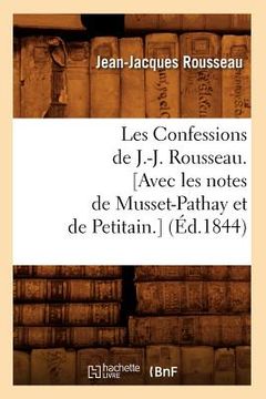 portada Les Confessions de J.-J. Rousseau. [Avec Les Notes de Musset-Pathay Et de Petitain.] (Éd.1844) (en Francés)