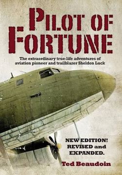 portada Pilot of Fortune: The Extraordinary True-Life Adventures of Aviation Pioneer and Trailblazer Sheldon Luck (in English)