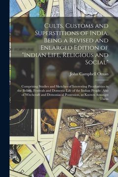 portada Cults, Customs and Superstitions of India, Being a Revised and Enlarged Edition of "Indian Life, Religious and Social"; Comprising Studies and Sketche (in English)