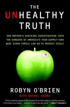 portada The Unhealthy Truth: One Mother's Shocking Investigation Into the Dangers of America's Food Supply-- and What Every Family can do to Protect Itself (in English)