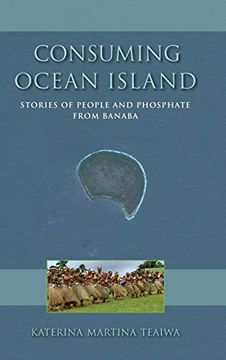 portada Consuming Ocean Island: Stories of People and Phosphate From Banaba (Tracking Globalization) (in English)