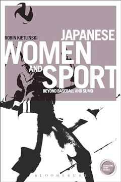 portada Japanese Women and Sport: Beyond Baseball and Sumo (Globalizing Sport Studies) (en Inglés)