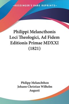 portada Philippi Melancthonis Loci Theologici, Ad Fidem Editionis Primae MDXXI (1821) (en Latin)