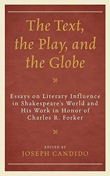 portada The Text, the Play, and the Globe: Essays on Literary Influence in Shakespeare's World and his Work in Honor of Charles r. Forker (The Fairleigh. Press Series on Shakespeare and the Stage) (in English)