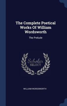 portada The Complete Poetical Works Of William Wordsworth: The Prelude
