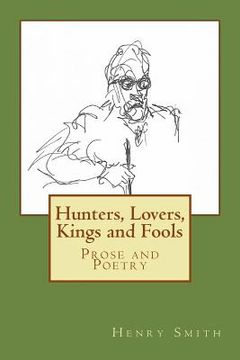 portada Hunters, Lovers, Kings and Fools: Prose and Poetry (en Inglés)