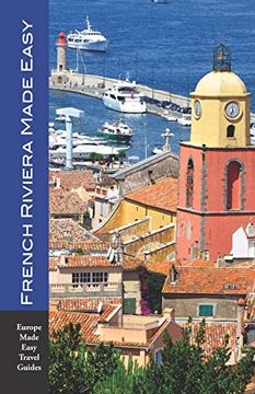 portada French Riviera Made Easy: The Best of the Côte D'azur: Nice, Monaco, St-Tropez, Cannes, Antibes, Villefranche and More! (Europe Made Easy) (en Inglés)