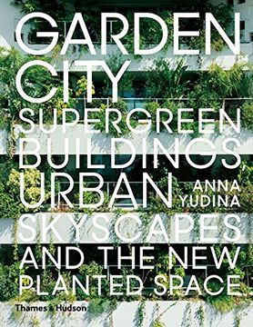 portada Garden City: Supergreen Buildings, Urban Skyscapes and the New Planted Space