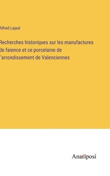 portada Recherches historiques sur les manufactures de faience et ce porcelaine de l'arrondissement de Valenciennes (in French)