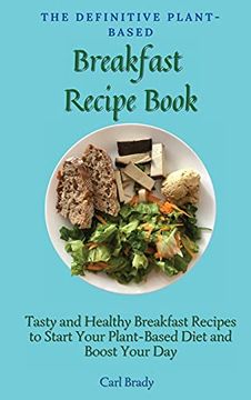 portada The Definitive Plant-Based Breakfast Recipe Book: Tasty and Healthy Breakfast Recipes to Start Your Plant-Based Diet and Boost Your day (in English)