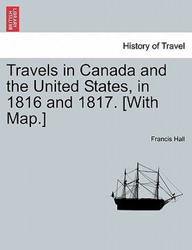 portada travels in canada and the united states, in 1816 and 1817. [with map.] (en Inglés)