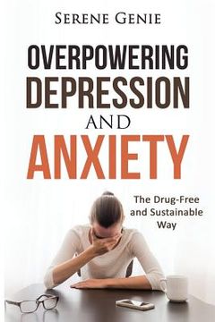 portada Overpowering Depression and Anxiety: The Drug Free and Sustainable Way (in English)