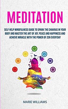 portada Meditation: Self Help Mindfulness Guide to Spark the Chakras in Your Body and Master the art of Joy, Peace and Happiness and Achieve Miracle With the Power of zen Everyday (Meditation for Beginners) (in English)