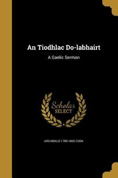 portada An Tiodhlac Do-labhairt: A Gaelic Sermon (en Inglés)