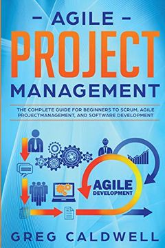 portada Agile Project Management: The Complete Guide for Beginners to Scrum, Agile Project Management, and Software Development (Lean Guides With Scrum, Sprint, Kanban, Dsdm, xp & Crystal) (en Inglés)