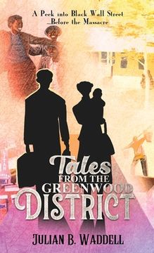 portada Tales From the Greenwood District: A Peek Into Black Wall Street ... Before the Tulsa Massacre (en Inglés)